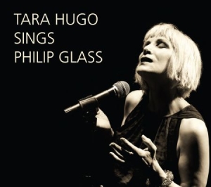 Philip Glass - Tara Hugo Sings Philip Glass in der Gruppe CD bei Bengans Skivbutik AB (1000533)