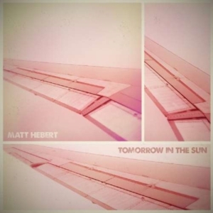 Hebert Matt - Tomorrow In The Sun in der Gruppe CD / Pop-Rock bei Bengans Skivbutik AB (1007774)