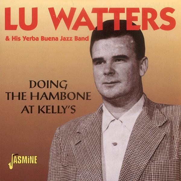 Watters Lu & His Yerba Buena Jazz Band - Doing The Hambone At Kelly's in der Gruppe CD / Bestseller bei Bengans Skivbutik AB (1008704)