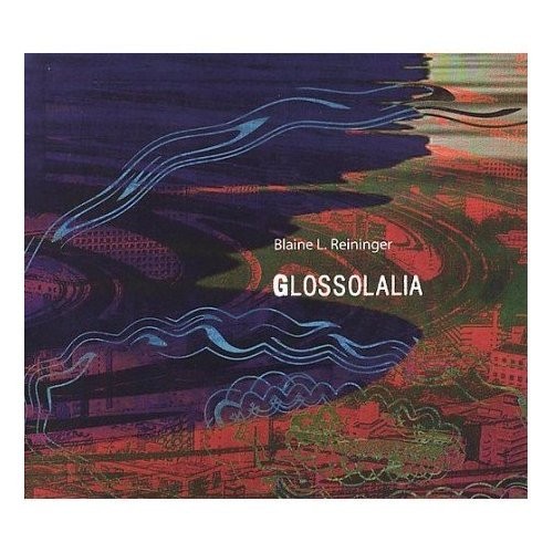 Reininger Blaine L. - Glosolalia in der Gruppe CD / Bestseller bei Bengans Skivbutik AB (1009173)