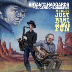 Bryan And The Haggards Ft. Dr. Euge - Merles Just Want To Have Fun in der Gruppe CD bei Bengans Skivbutik AB (1012064)