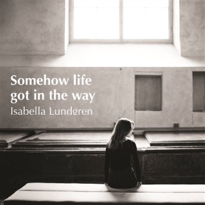 Lundgren Isabella - Somehow Life Got In The Way in der Gruppe Minishops / Isabella Lundgren bei Bengans Skivbutik AB (1147121)