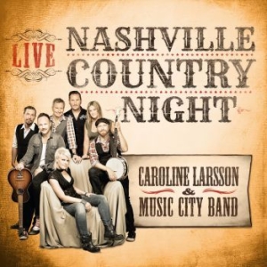 Larsson Caroline & Music City Band - Nashville Country Night Live in der Gruppe CD bei Bengans Skivbutik AB (1147722)