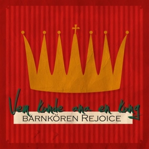 Barnkören Rejoice - Vem Kunde Ana En Kung in der Gruppe CD bei Bengans Skivbutik AB (1151337)