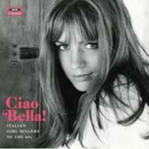 Various Artists - Ciao Bella! Italian Girl Singers Of in der Gruppe CD bei Bengans Skivbutik AB (1176388)