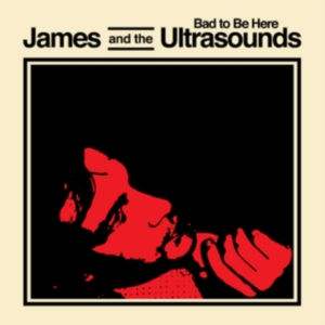 JAMES AND THE ULTRASOUNDS - BAD TO BE HERE in der Gruppe CD bei Bengans Skivbutik AB (1177824)
