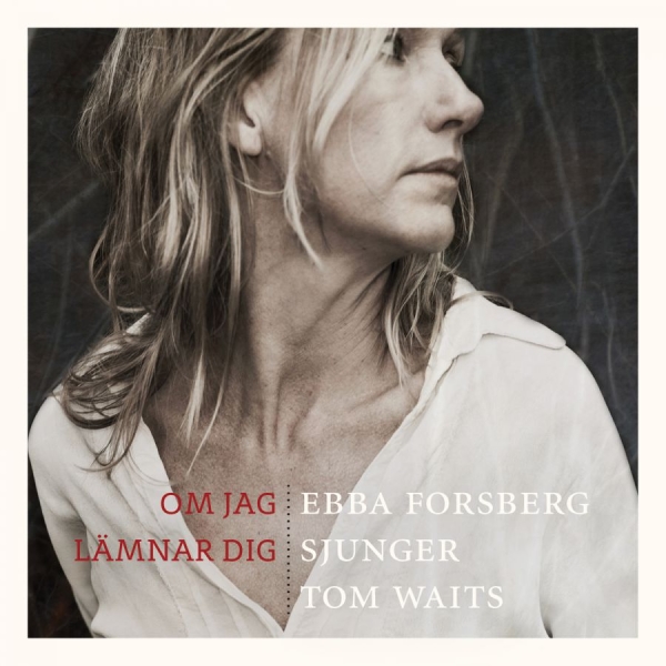 Forsberg Ebba - Om Jag Lämnar Dig: Sjunger Tom Wait in der Gruppe CD / Bestseller bei Bengans Skivbutik AB (1185847)