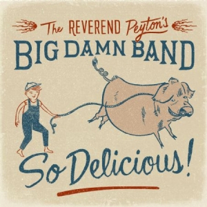 Reverend Peyton's Big Damn Band - So Delicious! in der Gruppe CD bei Bengans Skivbutik AB (1189069)
