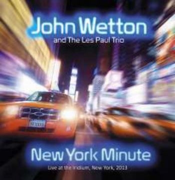 Wetton John And The Les Paul Trio - New York Minute - Live in der Gruppe CD / Bestseller bei Bengans Skivbutik AB (1191559)