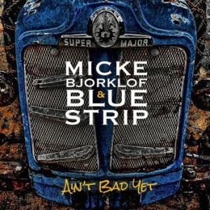 Micke Bjorklof & Blue Strip - Ain't Bad Yet in der Gruppe CD bei Bengans Skivbutik AB (1250249)