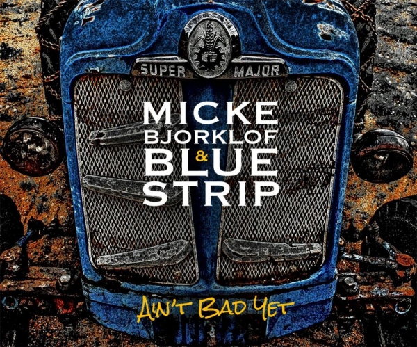 Björklöf Micke And Blue Strip - Ain't Bad Yet in der Gruppe CD / Bestseller bei Bengans Skivbutik AB (1250249)