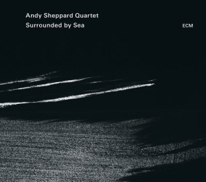 Andy Sheppard Quartet - Surrounded By Sea in der Gruppe CD bei Bengans Skivbutik AB (1261146)