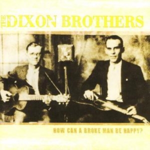 Dixon Brothers - How Can A Broke Man Be Happy in der Gruppe CD bei Bengans Skivbutik AB (1266499)