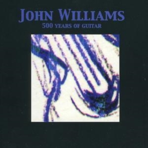 Williams John - 500 Years Of Guitar in der Gruppe CD / Pop-Rock bei Bengans Skivbutik AB (1267001)