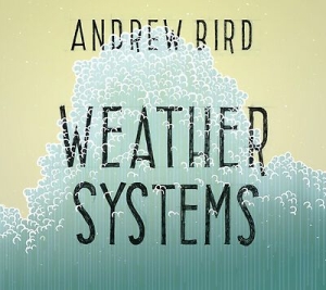 Bird Andrew - Weather Systems (150 G) in der Gruppe VINYL bei Bengans Skivbutik AB (1276481)