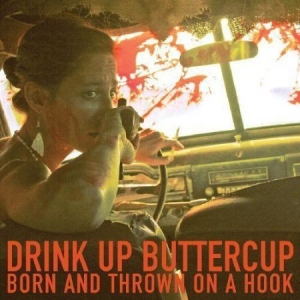Drink Up Buttercup - Born And Thrown On A Hook in der Gruppe UNSERE TIPPS / Klassiska lablar / YepRoc / Vinyl bei Bengans Skivbutik AB (1334749)