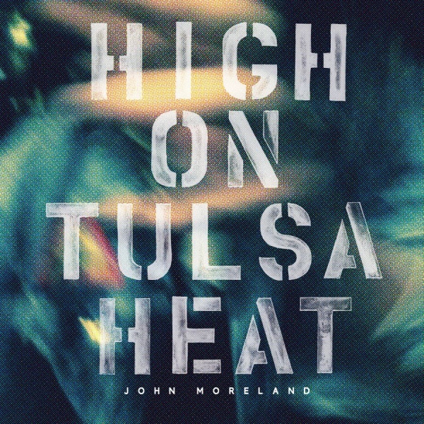 Moreland John - High On Tulsa Heat in der Gruppe CD / Bestseller bei Bengans Skivbutik AB (1368939)