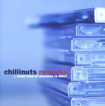 Chillinuts - ReworksWhat Kind Of Machine Is Thi in der Gruppe CD / Jazz/Blues bei Bengans Skivbutik AB (1387198)