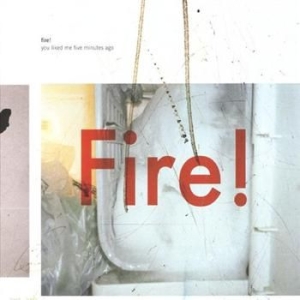 Fire! - You Liked Me Five Minutes Ago in der Gruppe CD bei Bengans Skivbutik AB (1475377)
