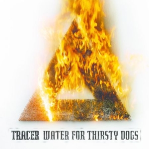 Tracer - Water For Thirsty Dogs in der Gruppe CD bei Bengans Skivbutik AB (1480420)