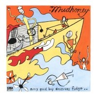 Mudhoney - Every Good Boy Deserves Fudge in der Gruppe VINYL bei Bengans Skivbutik AB (1485865)