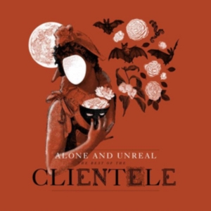 Clientele - Alone & Unreal : The Best Of The Cl in der Gruppe CD bei Bengans Skivbutik AB (1490747)