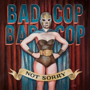 Bad Cop Bad Cop - Not Sorry in der Gruppe CD bei Bengans Skivbutik AB (1529882)