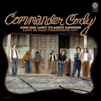 Commander Cody & His Lost Planet Ai - Live In San Francisco 1971 in der Gruppe CD bei Bengans Skivbutik AB (1539735)