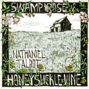 Talbot Nathaniel - Swamp Rose And Honeysuckle Vine in der Gruppe CD bei Bengans Skivbutik AB (1713276)