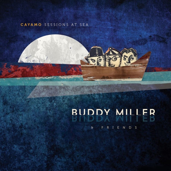 Miller Buddy & Friends - Cayamo Sessions At Sea in der Gruppe CD / Country bei Bengans Skivbutik AB (1733930)
