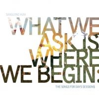 Sanguine Hum - What We Ask Is Where We Begin in der Gruppe CD bei Bengans Skivbutik AB (1735125)