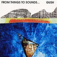 Gush - From Things To Sounds in der Gruppe CD bei Bengans Skivbutik AB (1795000)