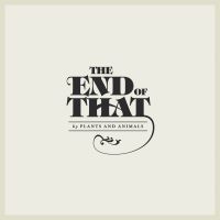 Plants And Animals - The End Of That in der Gruppe CD bei Bengans Skivbutik AB (1796763)