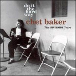 Baker Chet - Do It The Hard Way: The Riverside Y in der Gruppe CD bei Bengans Skivbutik AB (1810536)