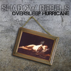 Shadow Rebels - Oversleep Hurricane in der Gruppe CD bei Bengans Skivbutik AB (1868942)