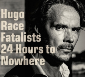 Hugo Race Fatalists - 24 Hours To Nowhere in der Gruppe CD bei Bengans Skivbutik AB (1871729)