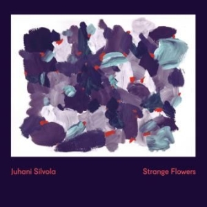 Silvola Juhani - Strange Flowers in der Gruppe CD bei Bengans Skivbutik AB (1883950)