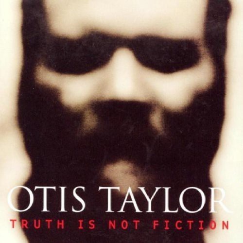 Otis Taylor - Truth Is Not Fiction in der Gruppe CD / Jazz/Blues bei Bengans Skivbutik AB (1902291)