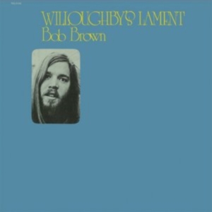Bob Brown - Willoughby's Lament in der Gruppe CD / Pop-Rock bei Bengans Skivbutik AB (1914736)