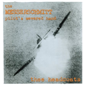Thee Headcoats - Messerschmitt Pilot's Severed Hand in der Gruppe VINYL bei Bengans Skivbutik AB (1954239)