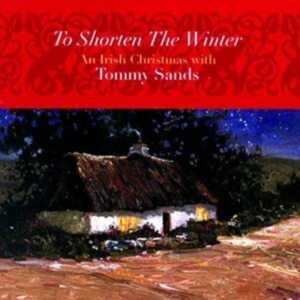 Sands Tommy - To Shorten The Winter: An Irish Chr in der Gruppe CD bei Bengans Skivbutik AB (1968700)