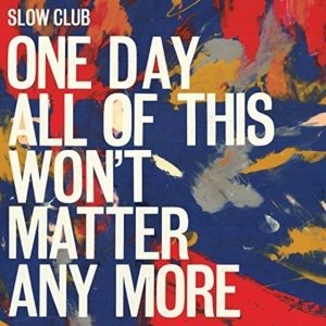 Slow Club - One Day All Of This Won't Matter An in der Gruppe CD bei Bengans Skivbutik AB (1981964)
