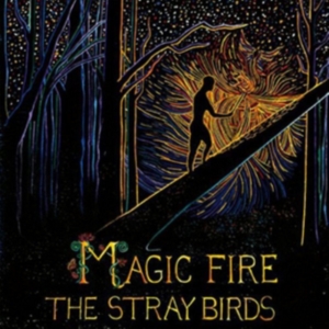 Stray Birds - Magic Fire in der Gruppe UNSERE TIPPS / Klassiska lablar / YepRoc / Vinyl bei Bengans Skivbutik AB (2003804)