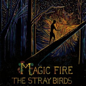 Stray Birds - Magic Fire in der Gruppe UNSERE TIPPS / Klassiska lablar / YepRoc / CD bei Bengans Skivbutik AB (2003805)