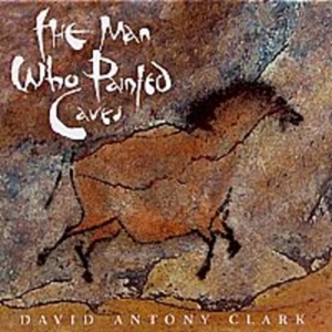 Clark David Anthony - The Man Who Painted Caves in der Gruppe CD bei Bengans Skivbutik AB (2009889)