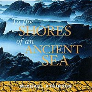 Atkinson Michael - To The Shores Of An Ancient Se in der Gruppe CD bei Bengans Skivbutik AB (2009927)