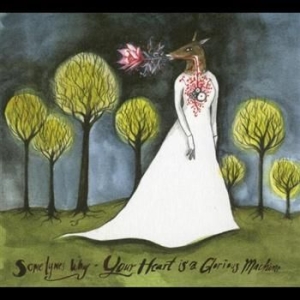 Sometymes Why - Your Heart Is A Glorious Machine in der Gruppe CD bei Bengans Skivbutik AB (2042359)