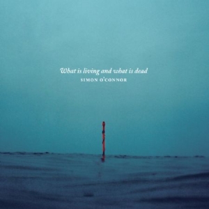 O'connor Simon - What Is Living And What Is Dead? in der Gruppe CD bei Bengans Skivbutik AB (2042448)