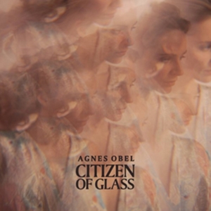 Obel Agnes - Citizen Of Glass in der Gruppe CD bei Bengans Skivbutik AB (2043395)