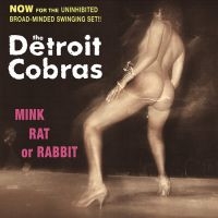 Detroit Cobras - Mink, Rat Or Rabbit in der Gruppe CD bei Bengans Skivbutik AB (2057937)